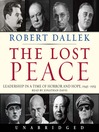 The Lost Peace (MP3): Leadership in a Time of Horror and Hope: 1945-1953